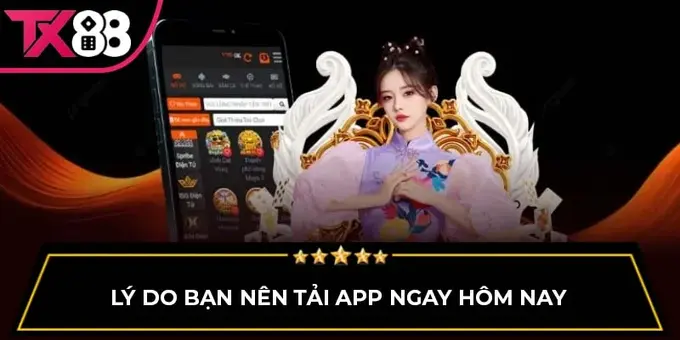 TẢI APP TX88 – Trải Nghiệm Cá Cược Mượt Mà, Mọi Lúc Mọi Nơi